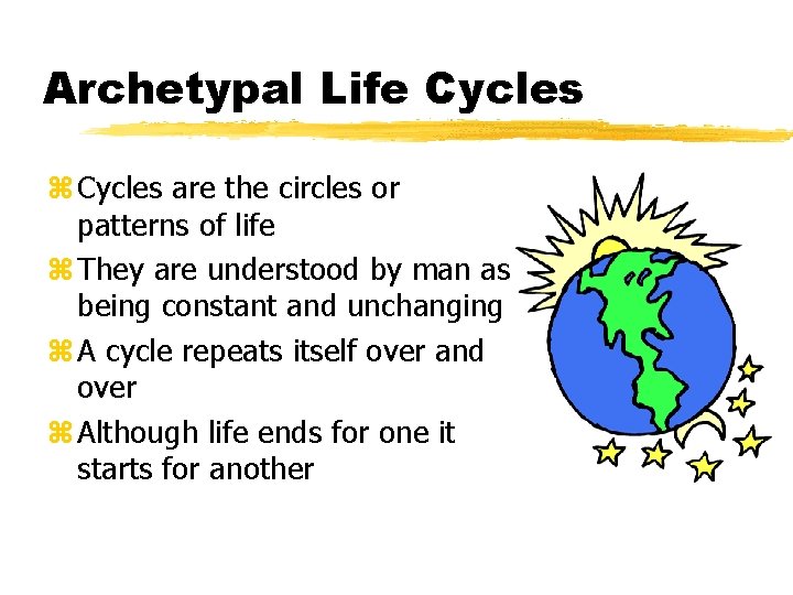 Archetypal Life Cycles z Cycles are the circles or patterns of life z They