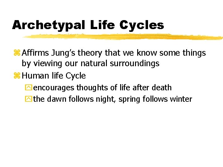 Archetypal Life Cycles z Affirms Jung’s theory that we know some things by viewing