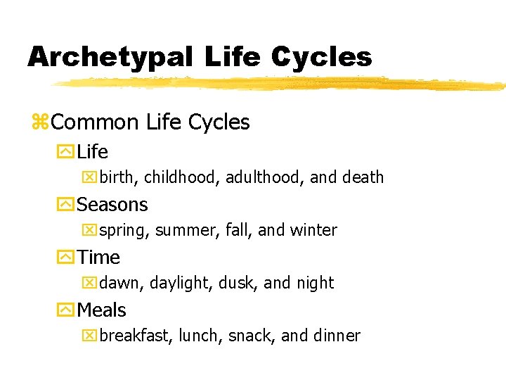 Archetypal Life Cycles z. Common Life Cycles y. Life xbirth, childhood, adulthood, and death