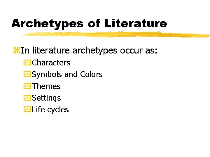 Archetypes of Literature z. In literature archetypes occur as: y. Characters y. Symbols and