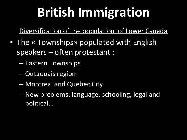 British Immigration Diversification of the population of Lower Canada • The « Townships» populated