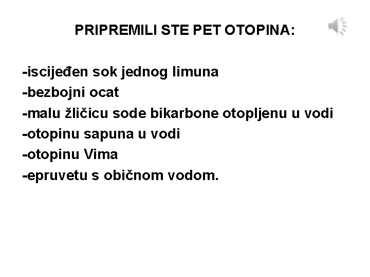 PRIPREMILI STE PET OTOPINA: -iscijeđen sok jednog limuna -bezbojni ocat -malu žličicu sode bikarbone
