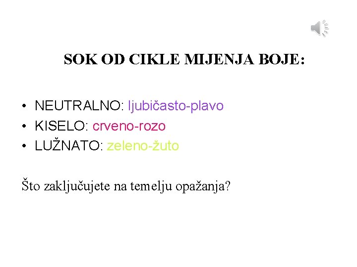 SOK OD CIKLE MIJENJA BOJE: • NEUTRALNO: ljubičasto-plavo • KISELO: crveno-rozo • LUŽNATO: zeleno-žuto