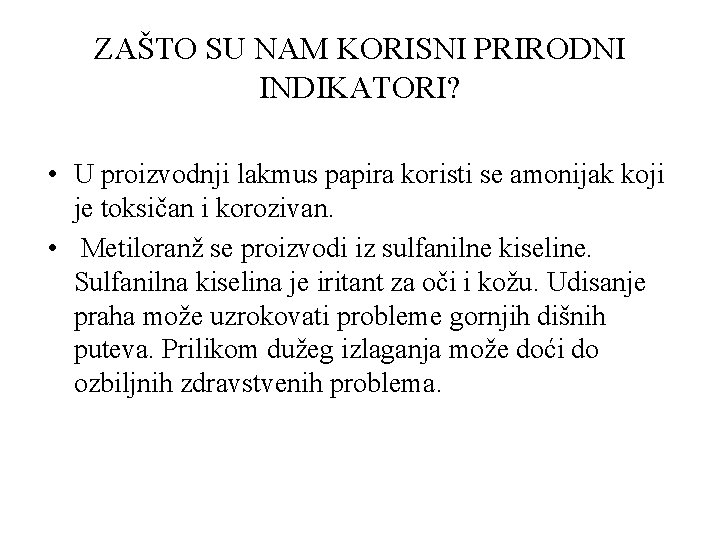 ZAŠTO SU NAM KORISNI PRIRODNI INDIKATORI? • U proizvodnji lakmus papira koristi se amonijak