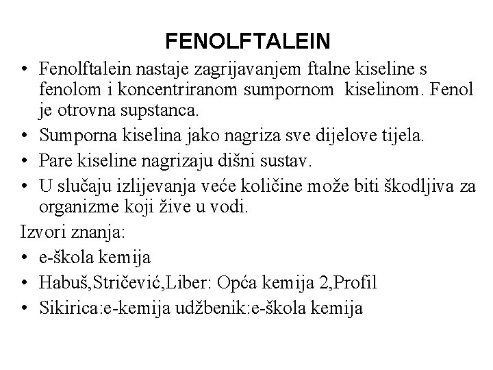 FENOLFTALEIN • Fenolftalein nastaje zagrijavanjem ftalne kiseline s fenolom i koncentriranom sumpornom kiselinom. Fenol