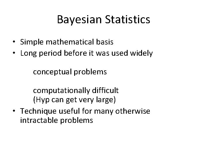 Bayesian Statistics • Simple mathematical basis • Long period before it was used widely