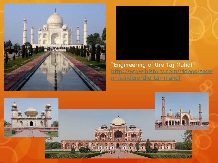 “Engineering of the Taj Mahal” http: //www. history. com/videos/seve n-wonders-the-taj-mahal 