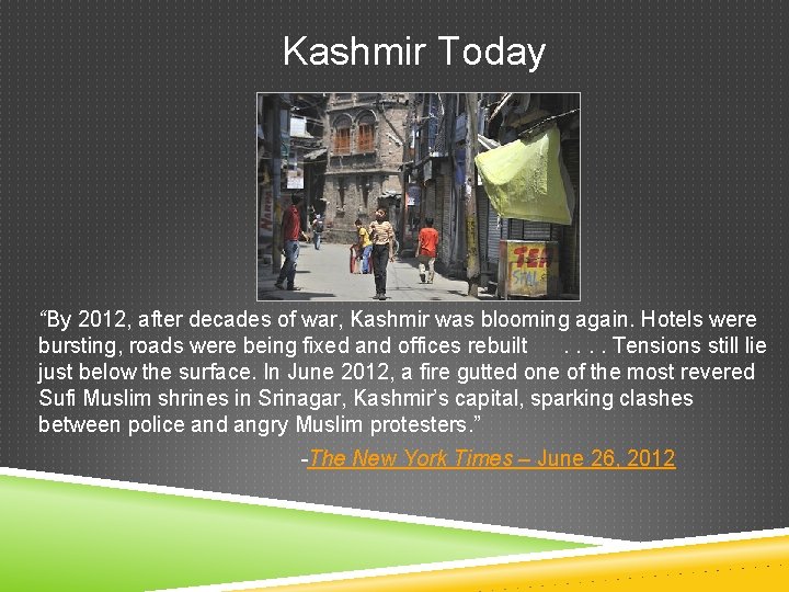 Kashmir Today “By 2012, after decades of war, Kashmir was blooming again. Hotels were