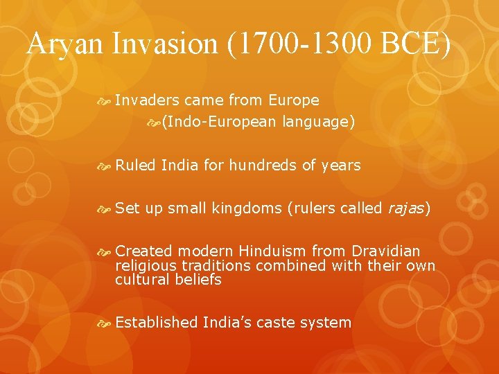 Aryan Invasion (1700 -1300 BCE) Invaders came from Europe (Indo-European language) Ruled India for