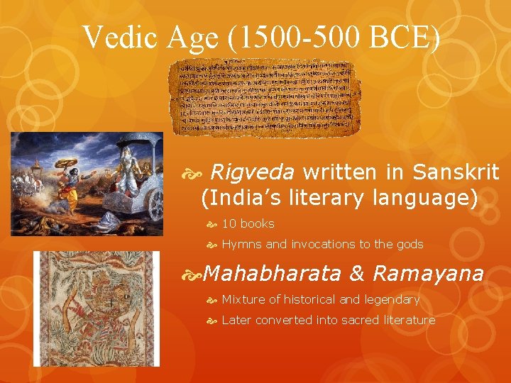 Vedic Age (1500 -500 BCE) Rigveda written in Sanskrit (India’s literary language) 10 books