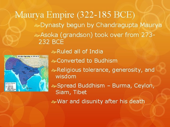 Maurya Empire (322 -185 BCE) Dynasty begun by Chandragupta Maurya Asoka (grandson) took over