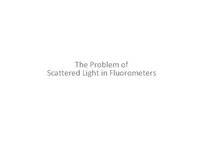 The Problem of Scattered Light in Fluorometers 