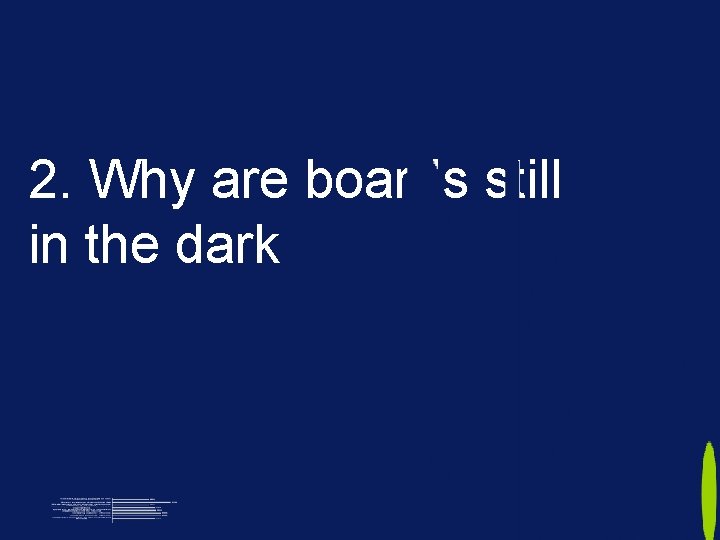 2. Why are boards still in the dark? 