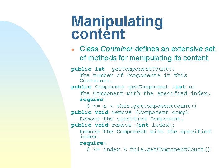 Manipulating content n Class Container defines an extensive set of methods for manipulating its Manipulating content n Class Container defines an extensive set of methods for manipulating its