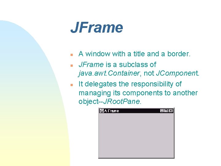 JFrame n n n A window with a title and a border. JFrame is JFrame n n n A window with a title and a border. JFrame is