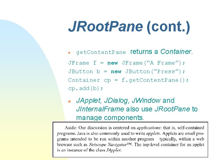 JRoot. Pane (cont. ) n get. Content. Pane returns a Container. JFrame f = JRoot. Pane (cont. ) n get. Content. Pane returns a Container. JFrame f =
