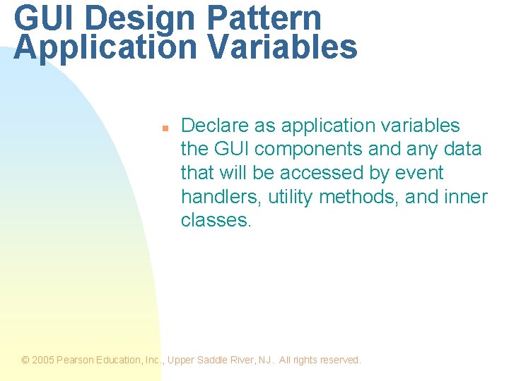 GUI Design Pattern Application Variables n Declare as application variables the GUI components and GUI Design Pattern Application Variables n Declare as application variables the GUI components and