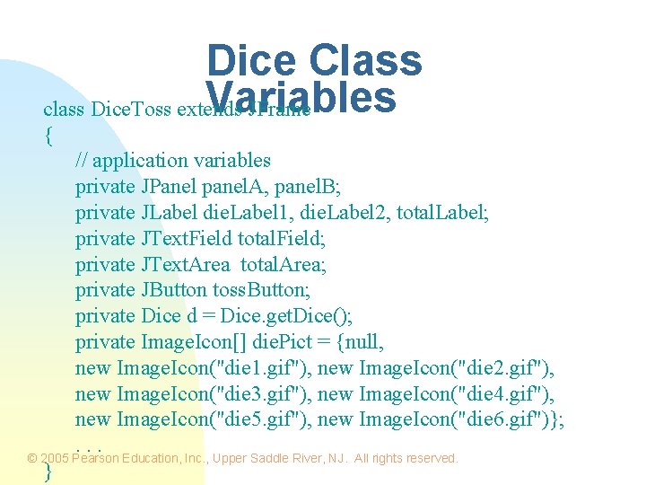 Dice Class Variables class Dice. Toss extends JFrame { // application variables private JPanel Dice Class Variables class Dice. Toss extends JFrame { // application variables private JPanel