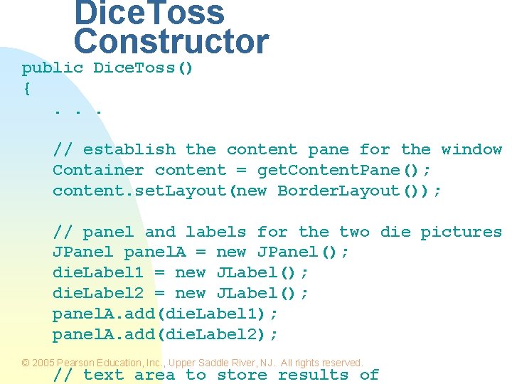Dice. Toss Constructor public Dice. Toss() {. . . // establish the content pane Dice. Toss Constructor public Dice. Toss() {. . . // establish the content pane