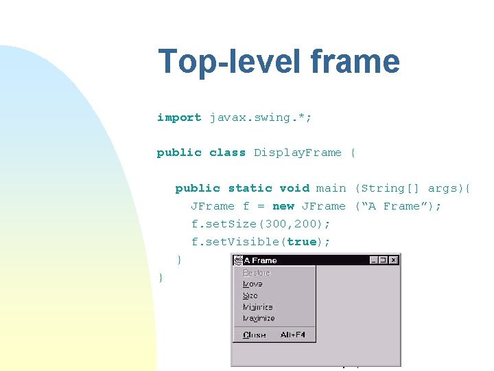 Top-level frame import javax. swing. *; public class Display. Frame { public static void Top-level frame import javax. swing. *; public class Display. Frame { public static void