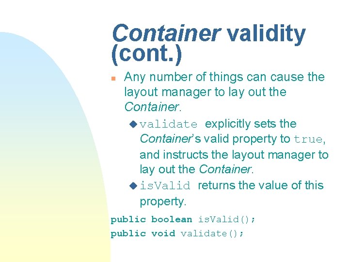 Container validity (cont. ) n Any number of things can cause the layout manager Container validity (cont. ) n Any number of things can cause the layout manager