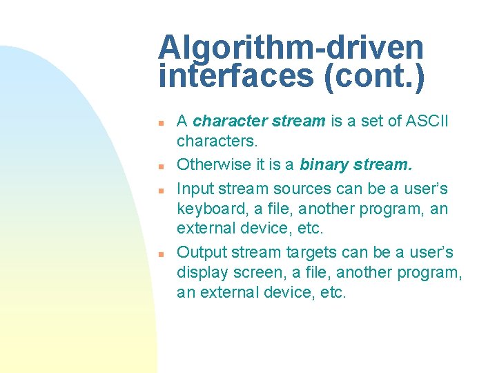 Algorithm-driven interfaces (cont. ) n n A character stream is a set of ASCII Algorithm-driven interfaces (cont. ) n n A character stream is a set of ASCII