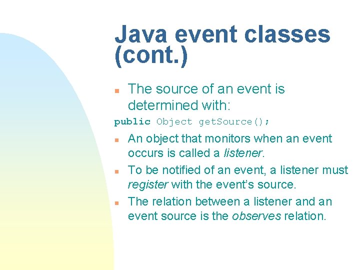 Java event classes (cont. ) n The source of an event is determined with: Java event classes (cont. ) n The source of an event is determined with: