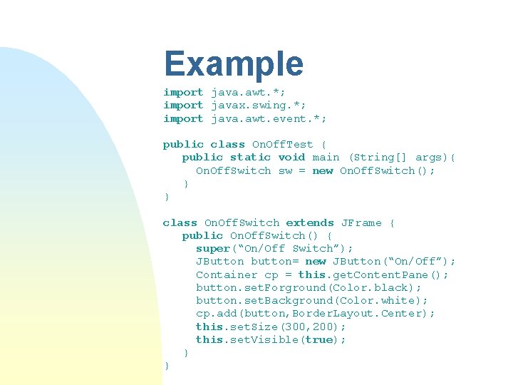 Example import java. awt. *; import javax. swing. *; import java. awt. event. *; Example import java. awt. *; import javax. swing. *; import java. awt. event. *;