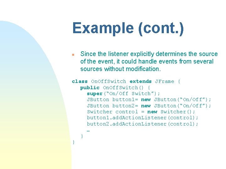Example (cont. ) n Since the listener explicitly determines the source of the event, Example (cont. ) n Since the listener explicitly determines the source of the event,