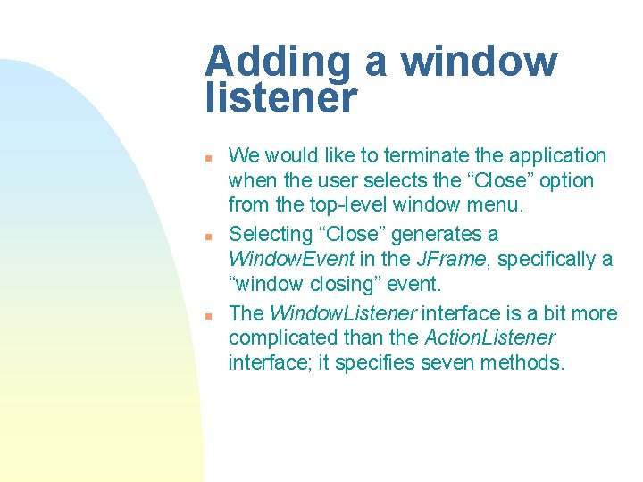 Adding a window listener n n n We would like to terminate the application Adding a window listener n n n We would like to terminate the application
