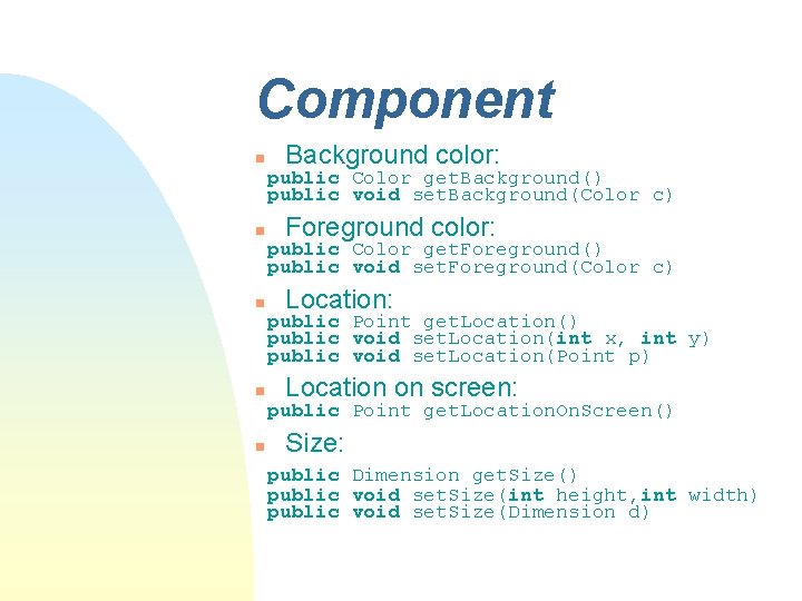 Component n Background color: public Color get. Background() public void set. Background(Color c) n Component n Background color: public Color get. Background() public void set. Background(Color c) n