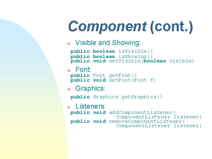 Component (cont. ) n Visible and Showing: public boolean is. Visible() public boolean is. Component (cont. ) n Visible and Showing: public boolean is. Visible() public boolean is.