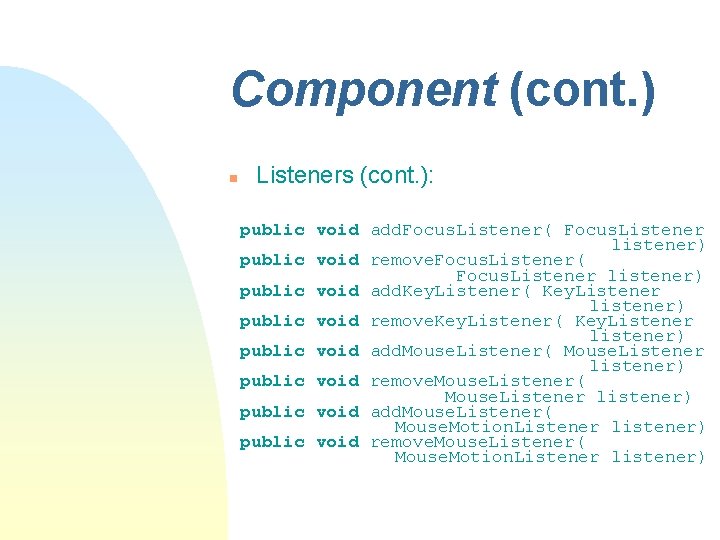 Component (cont. ) n Listeners (cont. ): public void add. Focus. Listener( Focus. Listener Component (cont. ) n Listeners (cont. ): public void add. Focus. Listener( Focus. Listener