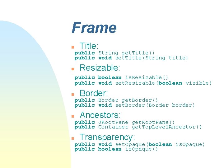 Frame n Title: public String get. Title() public void set. Title(String title) n Resizable: Frame n Title: public String get. Title() public void set. Title(String title) n Resizable: