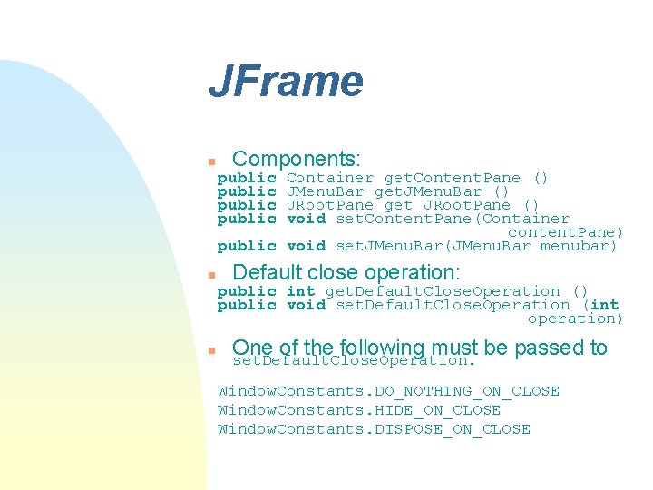 JFrame n Components: public Container get. Content. Pane () JMenu. Bar get. JMenu. Bar JFrame n Components: public Container get. Content. Pane () JMenu. Bar get. JMenu. Bar