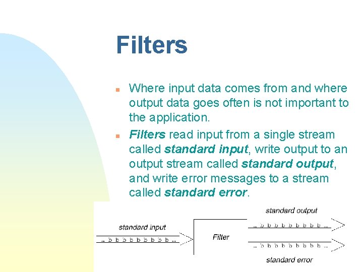 Filters n n Where input data comes from and where output data goes often Filters n n Where input data comes from and where output data goes often