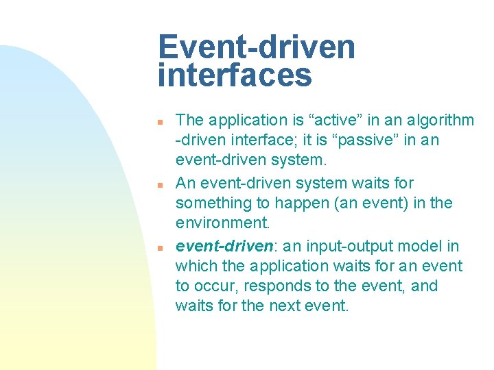 Event-driven interfaces n n n The application is “active” in an algorithm -driven interface; Event-driven interfaces n n n The application is “active” in an algorithm -driven interface;