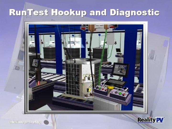 Run. Test Hookup and Diagnostic (click image to play) 