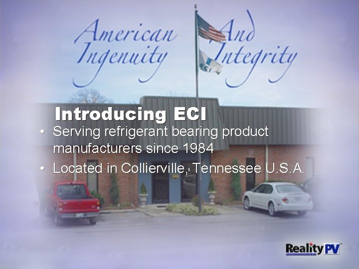 Introducing ECI • Serving refrigerant bearing product. manufacturers since 1984 • Located in Collierville,