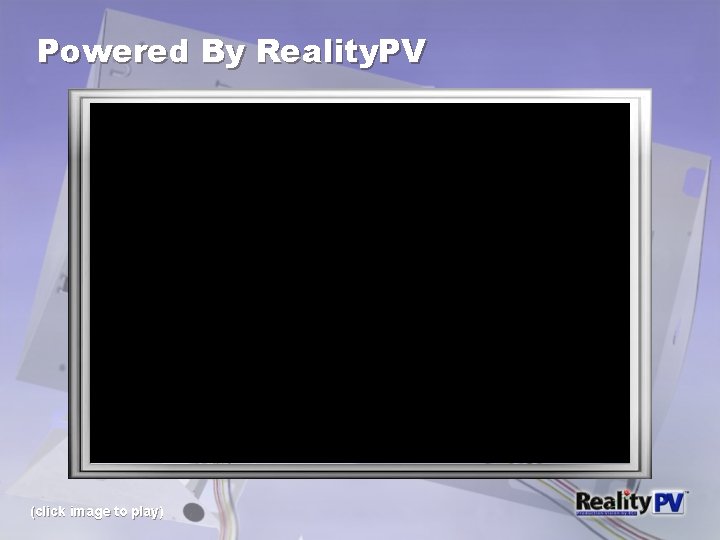 Powered By Reality. PV (click image to play) 