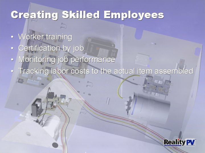 Creating Skilled Employees • • Worker training Certification by job Monitoring job performance Tracking