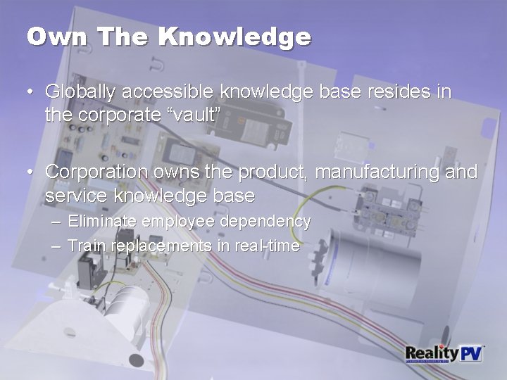Own The Knowledge • Globally accessible knowledge base resides in the corporate “vault” •