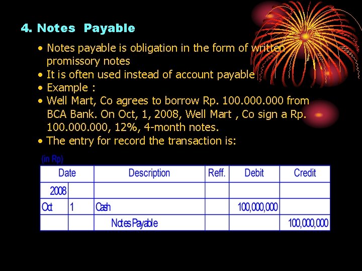 4. Notes Payable • Notes payable is obligation in the form of written promissory