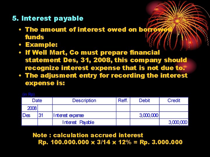 5. Interest payable • The amount of interest owed on borrowed funds • Example: