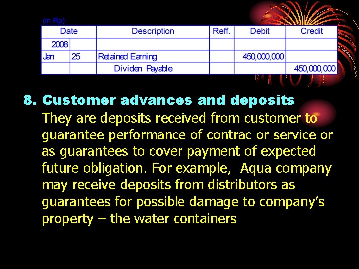 8. Customer advances and deposits They are deposits received from customer to guarantee performance