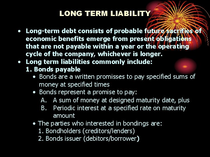 LONG TERM LIABILITY • Long-term debt consists of probable future sacrifies of economic benefits