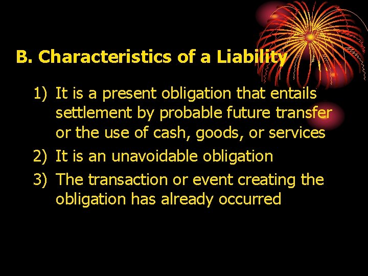 B. Characteristics of a Liability 1) It is a present obligation that entails settlement