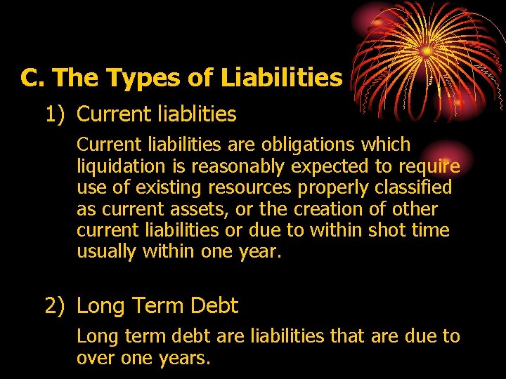 C. The Types of Liabilities 1) Current liablities Current liabilities are obligations which liquidation