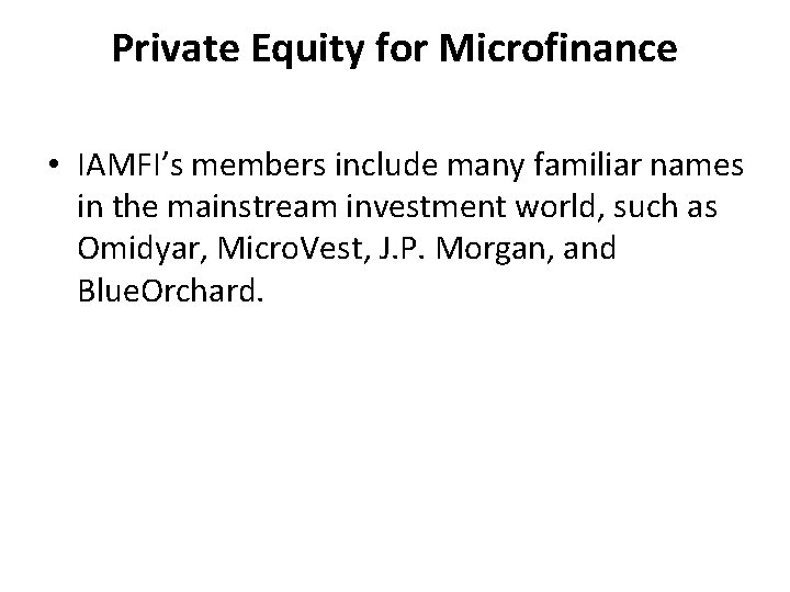 Private Equity for Microfinance • IAMFI’s members include many familiar names in the mainstream