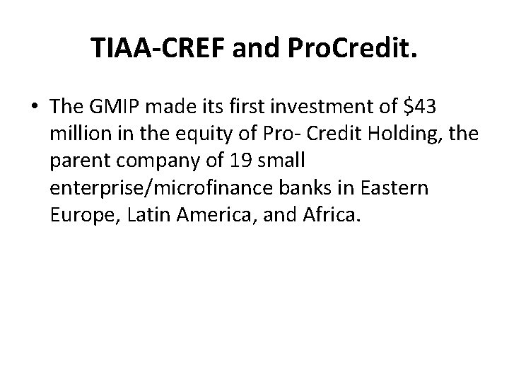 TIAA-CREF and Pro. Credit. • The GMIP made its first investment of $43 million